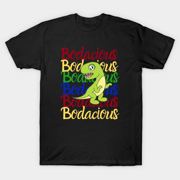 Bodacious T-Shirt by jerranne